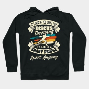 It's Okay If You Don't Like Discus Throwing Smart People Sport Anyway Hoodie